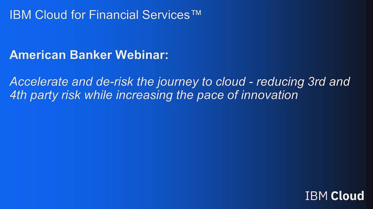 Accelerate and de-risk the journey to cloud: Reducing 3rd and 4th party risk while increasing the pace of innovation