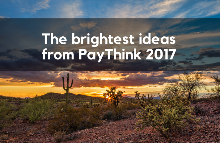 The brightest ideas from PayThink 2017