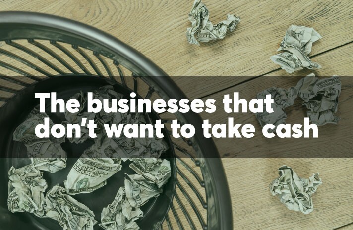 The businesses that don't want to take cash