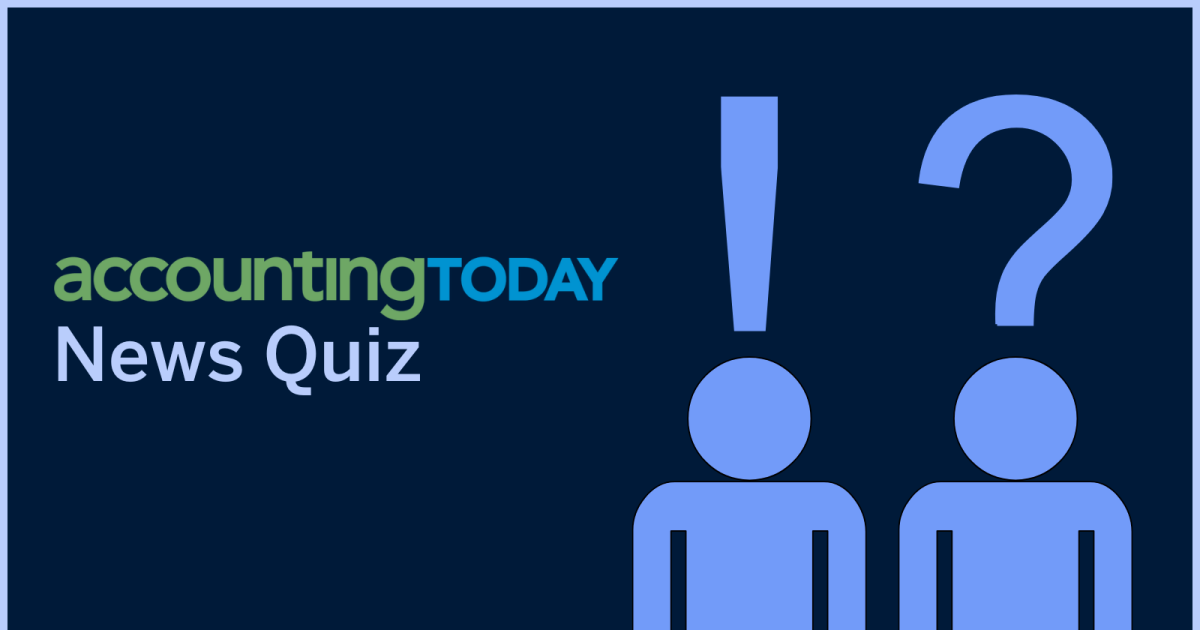 Accounting Today news quiz: April 26 Accounting Today news quiz: April 26