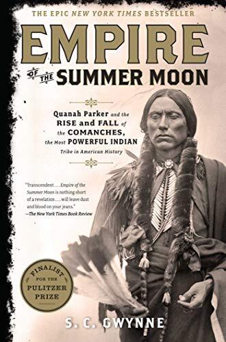 Empire of the Summer Moon- Quanah Parker and the Rise and Fall of the Comanches, the Most Powerful Indian Tribe in American History By S.C. Gwynne.jpg