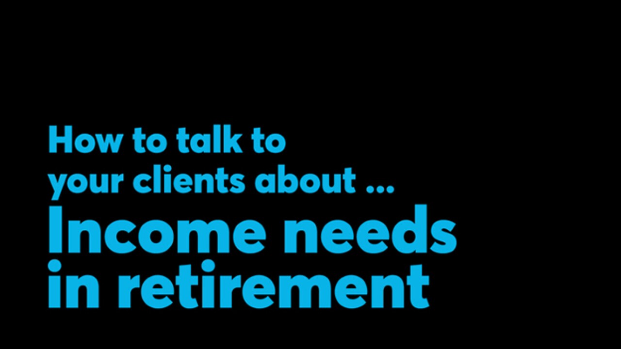 Thumbnail for Video: How to talk to your clients about ... Income needs in retirement