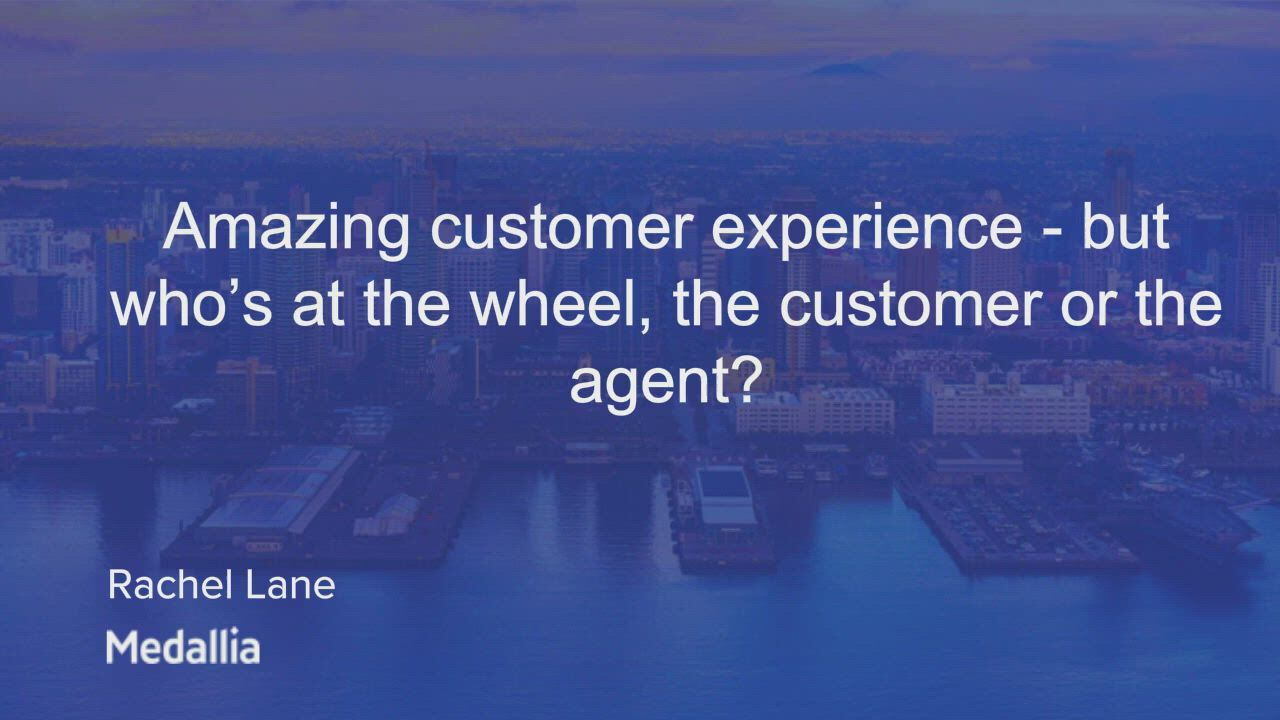 Video for Amazing customer experience - but who’s at the wheel, the customer or the agent?